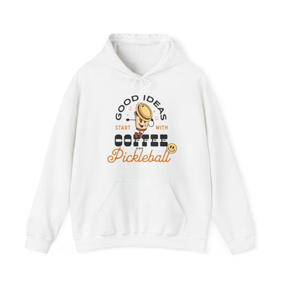 Good Ideas Start with Coffee & Pickleball - Unisex  Hooded Sweatshirt | Available in 9 colors